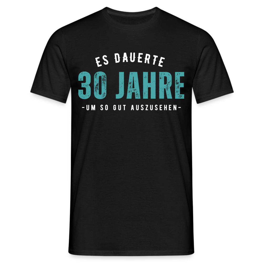Männer T-Shirt "Es dauerte 30 Jahre um so gut auszusehen" - Schwarz