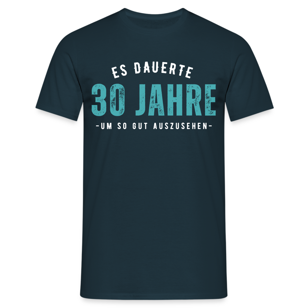 Männer T-Shirt "Es dauerte 30 Jahre um so gut auszusehen" - Navy