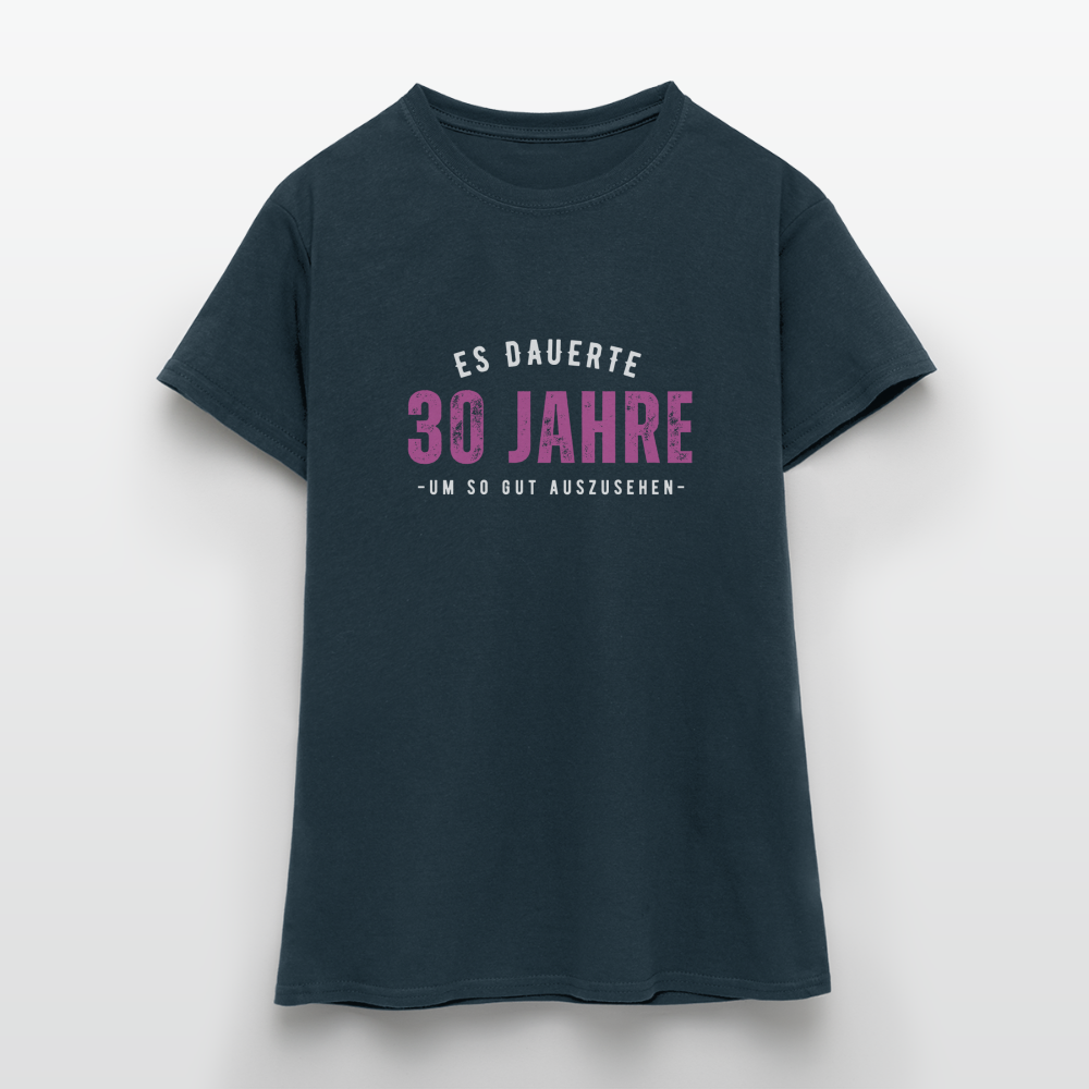 Frauen T-Shirt "Es dauerte 30 Jahre um so gut auszusehen" - Navy