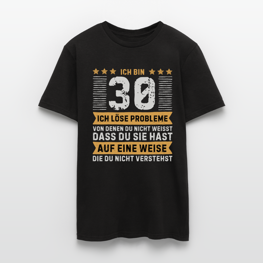 Männer T-Shirt "Ich bin 30 - Ich löse Probleme von denen du nicht weisst..." - Schwarz