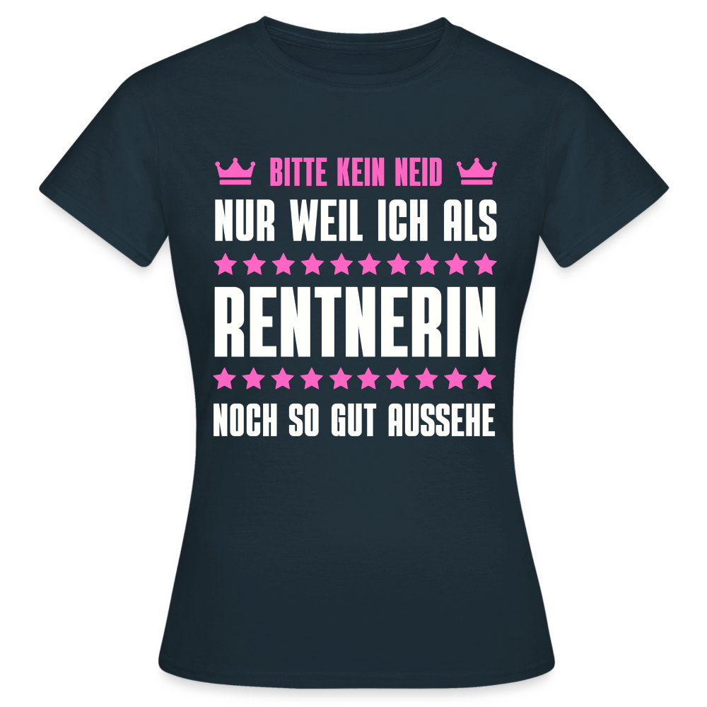 Frauen T-Shirt "Bitte kein Neid, nur weil ich als Rentnerin noch so gut aussehe" - Navy