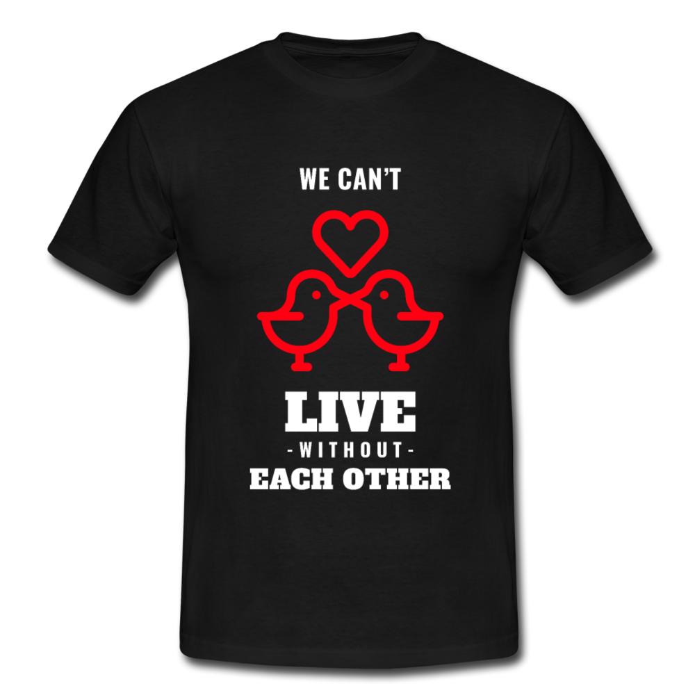 Männer T-Shirt "We can't live without each other" - Schwarz