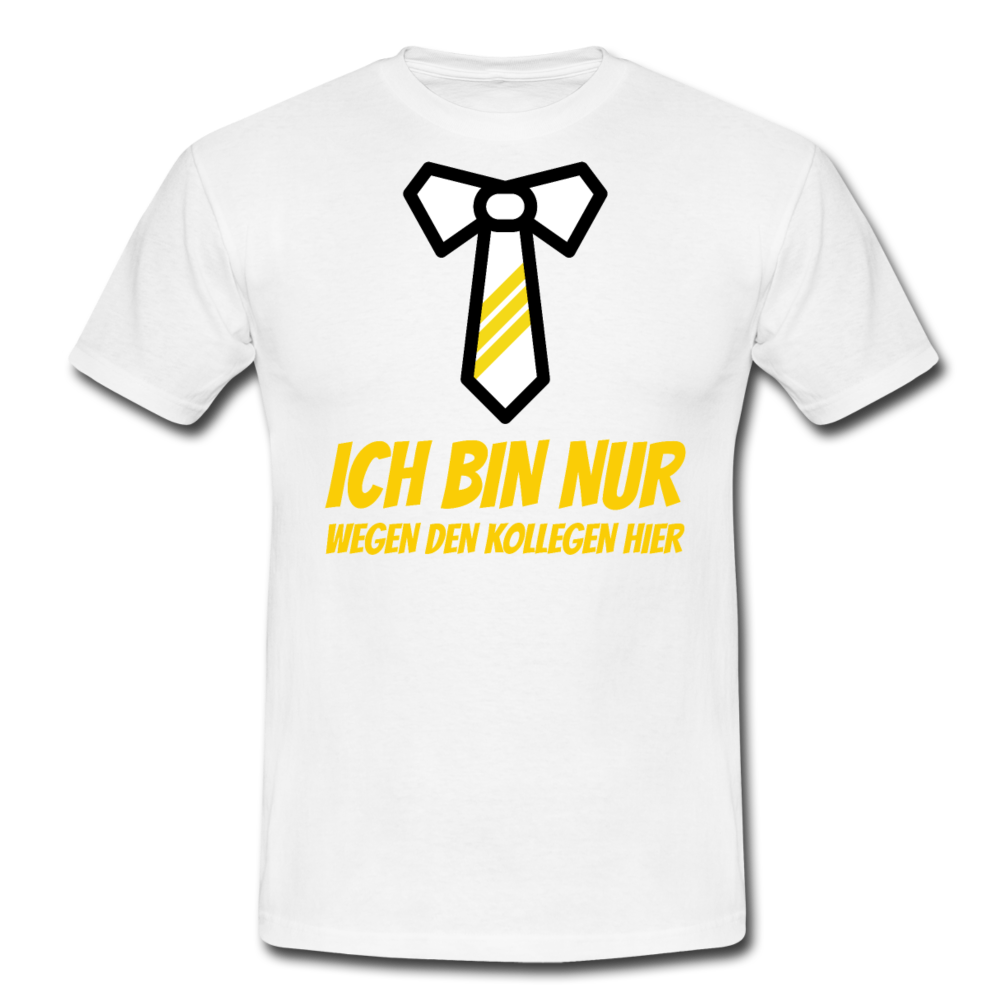 Männer T-Shirt "Ich bin nur wegen den Kollegen hier" - Weiß