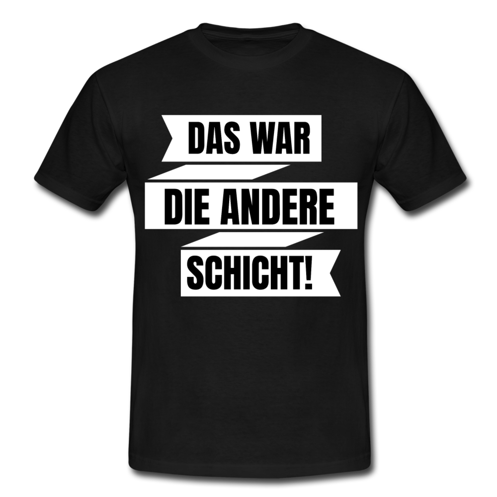 Männer T-Shirt "Das war die andere Schicht!"
