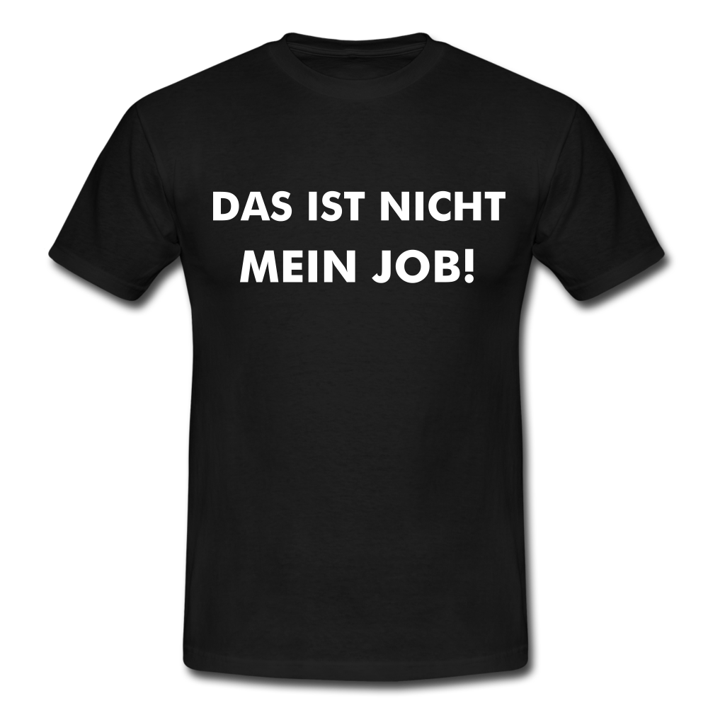 Männer T-Shirt "Das ist nicht mein Job!" - black