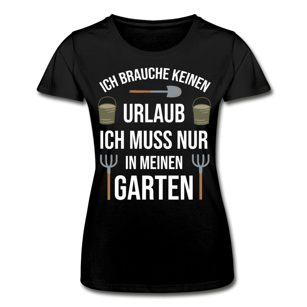 Frauen T-Shirt "Brauche keinen Urlaub - Muss nur in meinen Garten" - Schwarz