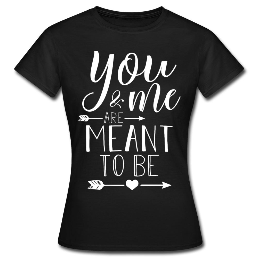 Frauen T-Shirt "You & me are meant to be" - Schwarz