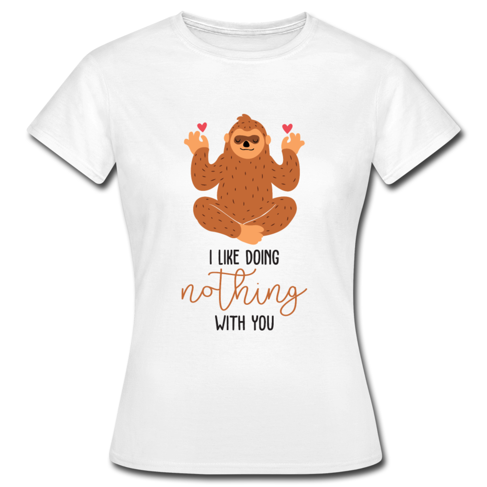 Frauen T-Shirt "I like doing nothing with you" - Weiß