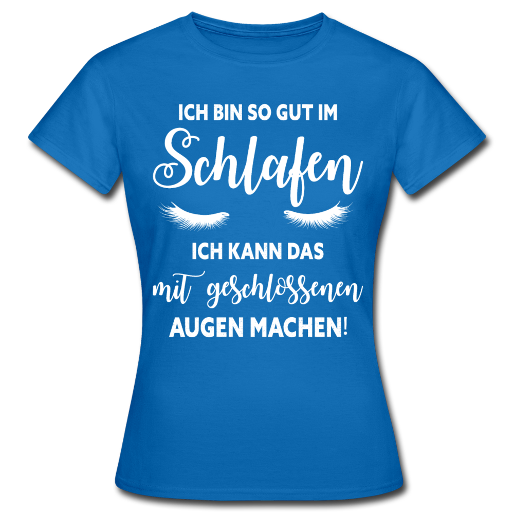 Frauen T-Shirt "Ich bin so gut im Schlafen" - Royalblau