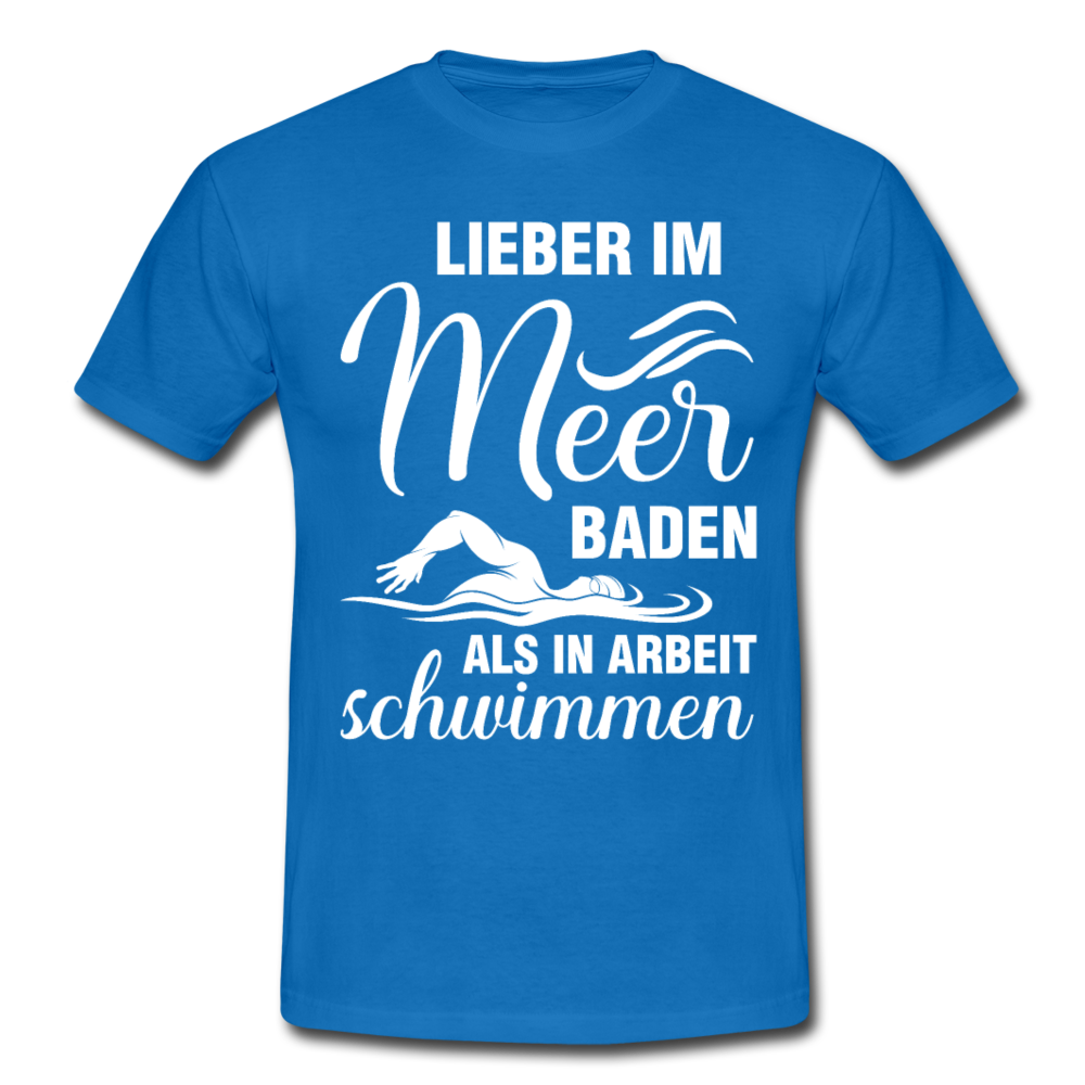 Männer T-Shirt "Lieber im Meer baden, als in Arbeit schwimmen" - Royalblau