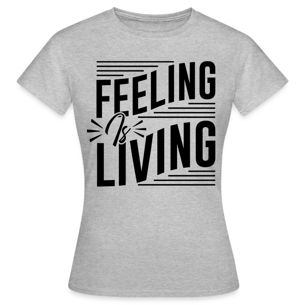 Frauen T-Shirt "Feeling is living" - Grau meliert