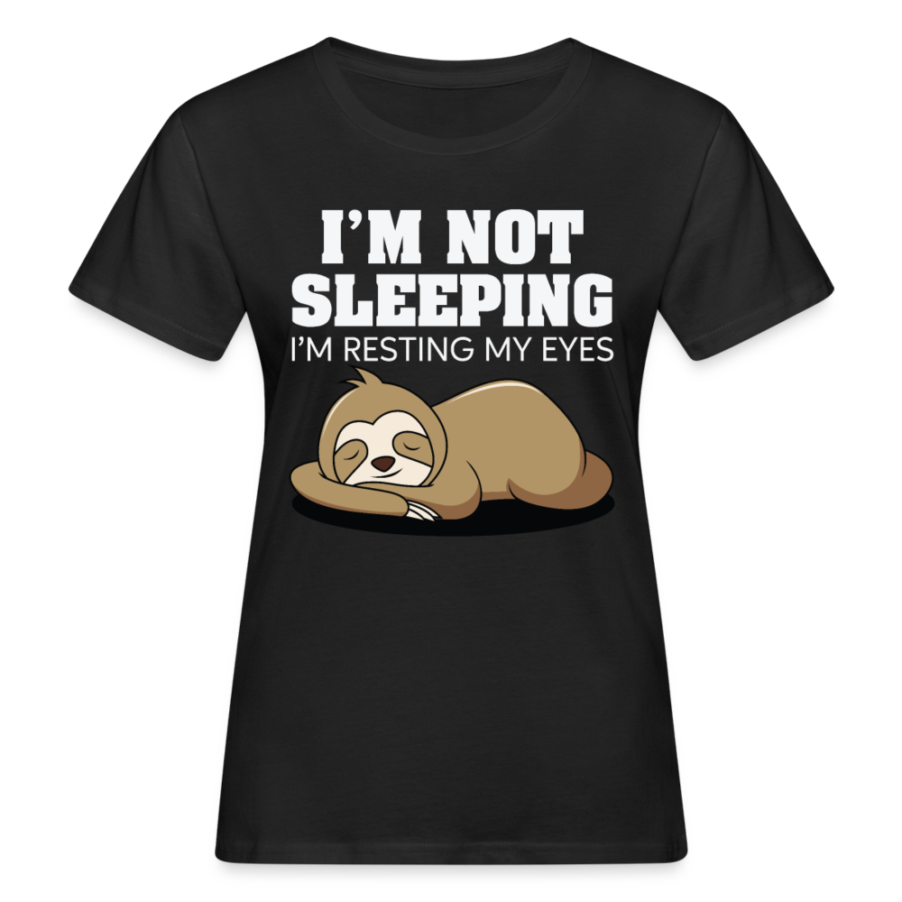Frauen Bio T-Shirt "I'm not sleeping - I'm resting my eyes" - Schwarz