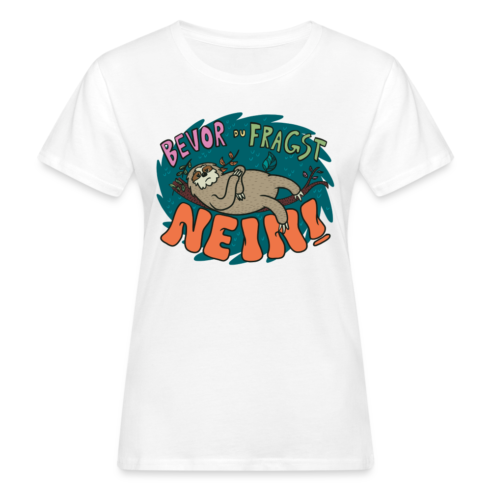 Frauen Bio T-Shirt "Bevor du fragst - Nein!" - weiß