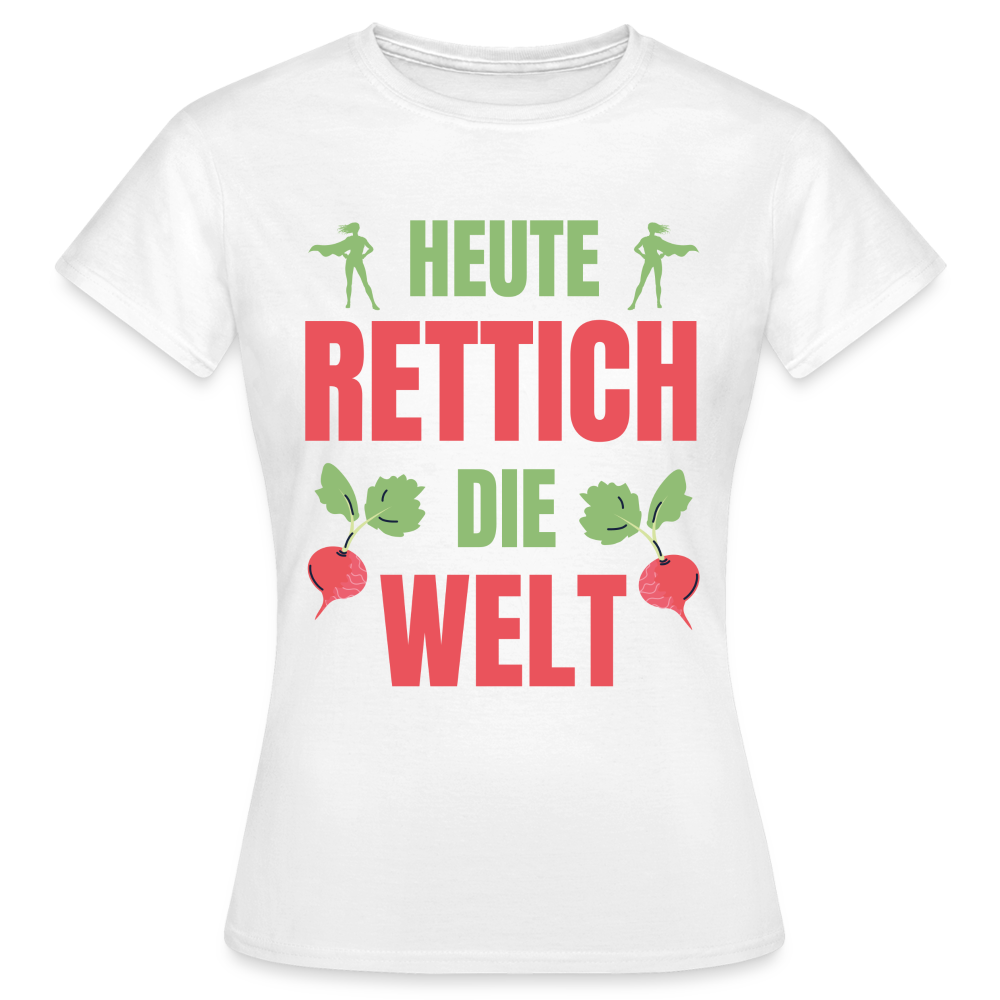 Frauen T-Shirt "Heute rettich die Welt" - weiß
