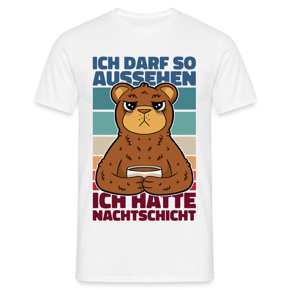 Männer T-Shirt "Ich darf so aussehen, ich hatte Nachtschicht" - weiß