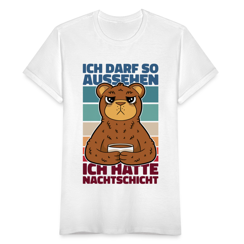 Frauen T-Shirt "Ich darf so aussehen, ich hatte Nachtschicht" - weiß