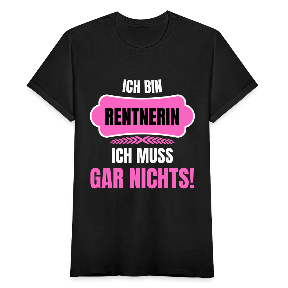 Frauen T-Shirt "Ich bin Rentnerin - Ich muss gar nichts" - Schwarz
