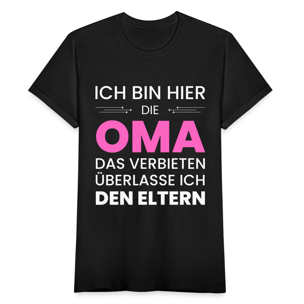 Frauen T-Shirt "Ich bin hier die Oma - Das Verbieten überlasse ich den Eltern" - Schwarz