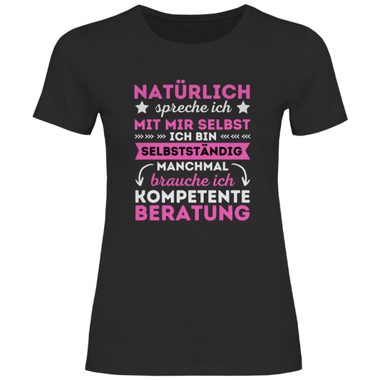 Damen T-Shirt "Natürlich spreche ich mit mir selbst - bin selbstständig"