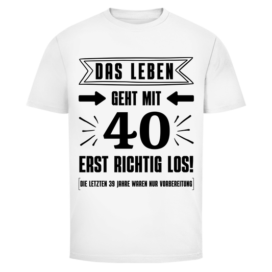 Herren T-Shirt "Das Leben geht mit 40 erst richtig los" weiß