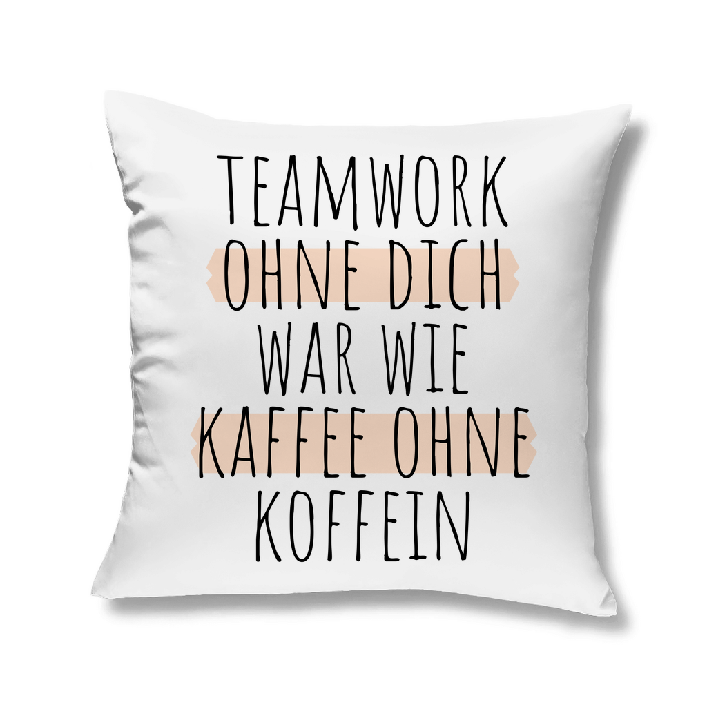 Sofakissen "Teamwork ohne dich war wie Kaffee ohne Koffein"