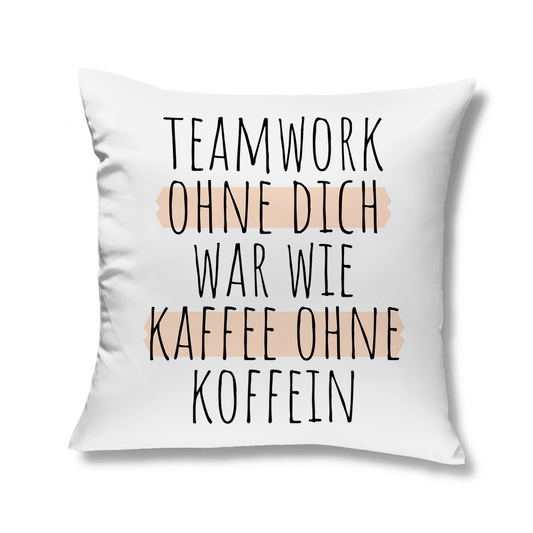 Sofakissen "Teamwork ohne dich war wie Kaffee ohne Koffein"