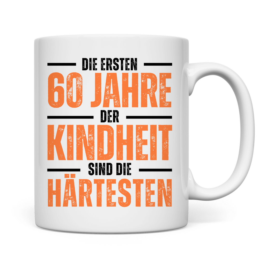 Tasse "Die ersten 60 Jahre der Kindheit sind die härtesten"