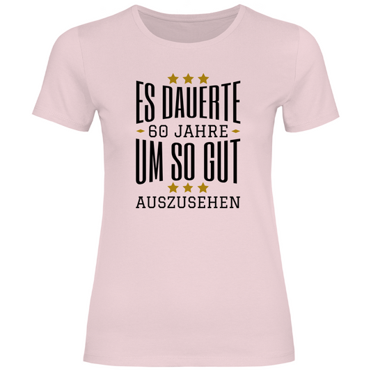 Damen T-Shirt "Es dauerte 60 Jahre um so gut auszusehen" rosa