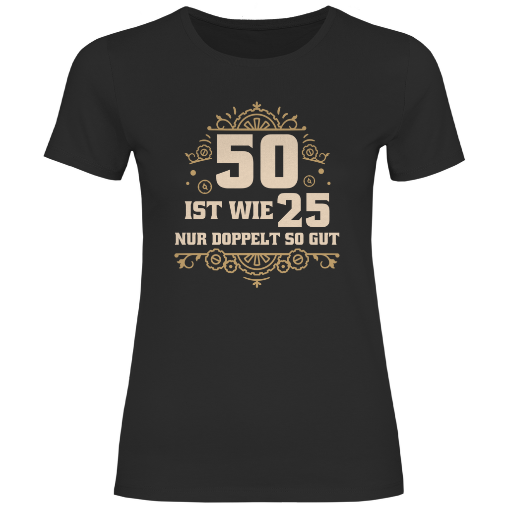 Damen T-Shirt "50 ist wie 25, nur doppelt so gut" schwarz