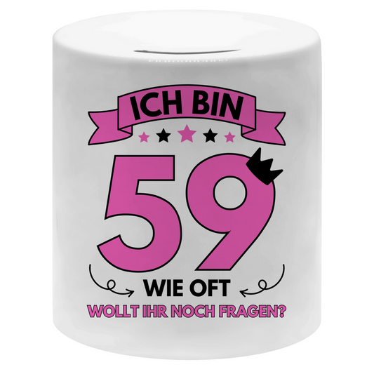 Spardose "Ich bin 59 - Wie oft wollt ihr noch fragen?"