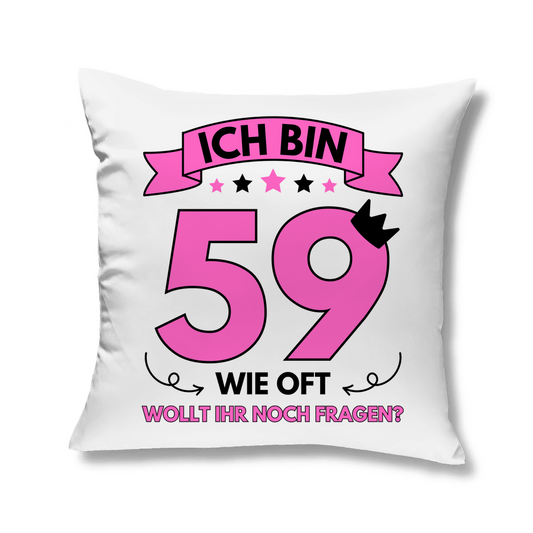 Sofakissen "Ich bin 59 - Wie oft wollt ihr noch fragen?"