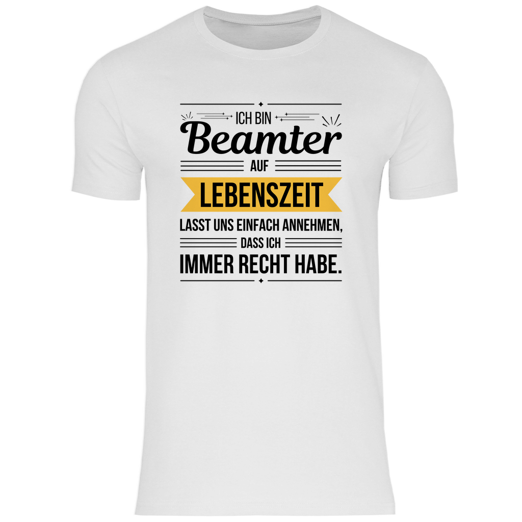 Herren T-Shirt "Beamter auf Lebenszeit - Habe immer Recht"