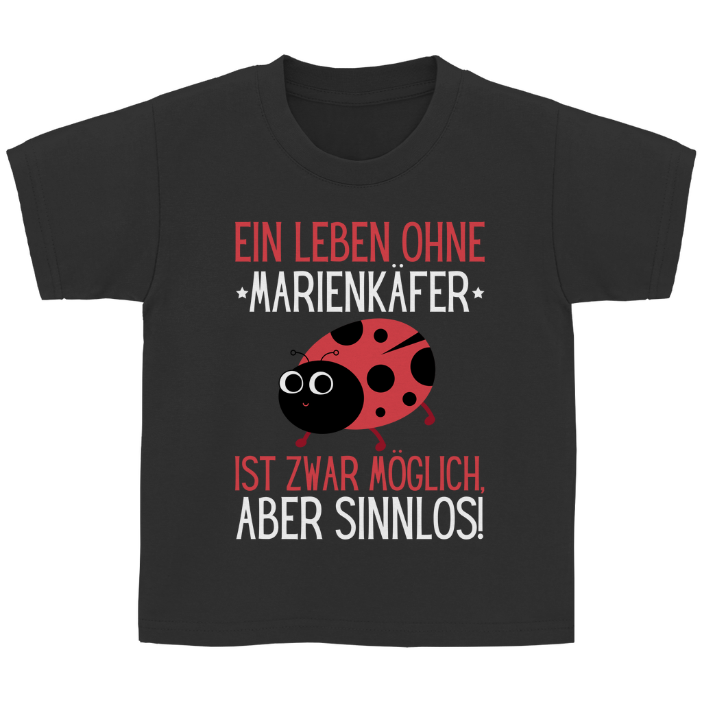 Kinder Basic T-Shirt "Ein Leben ohne Marienkäfer ist zwar möglich, aber sinnlos"