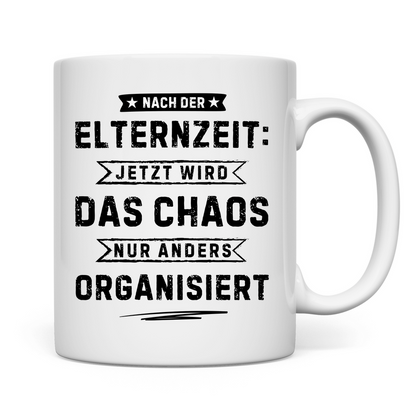 Tasse "Nach der Elternzeit - Chaos wird jetzt anders organisiert"