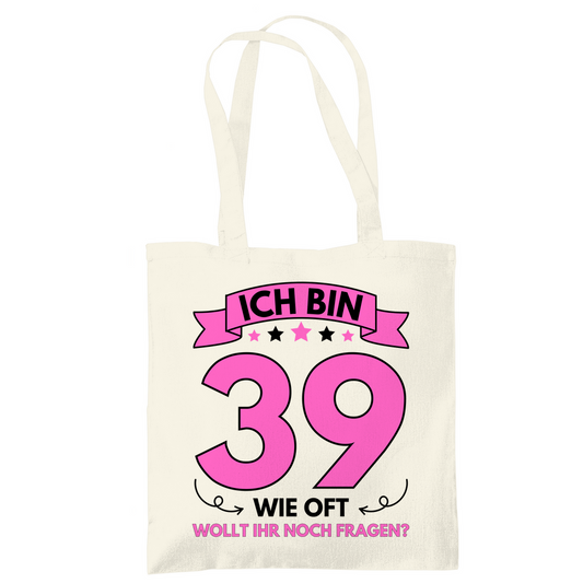 Tragetasche "Ich bin 39 - Wie oft wollt ihr noch fragen?"