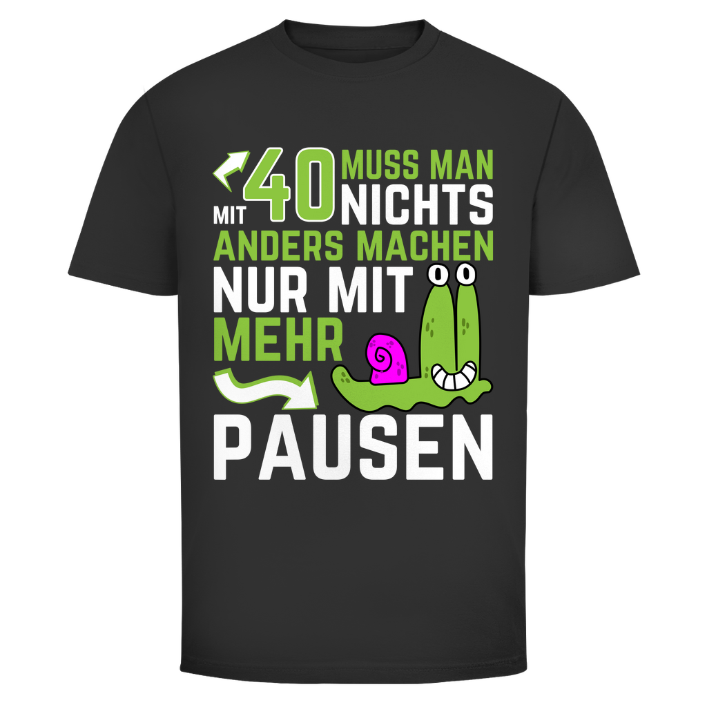 Herren T-Shirt "Mit 40 muss man nichts anders machen, nur mit mehr Pausen" schwarz