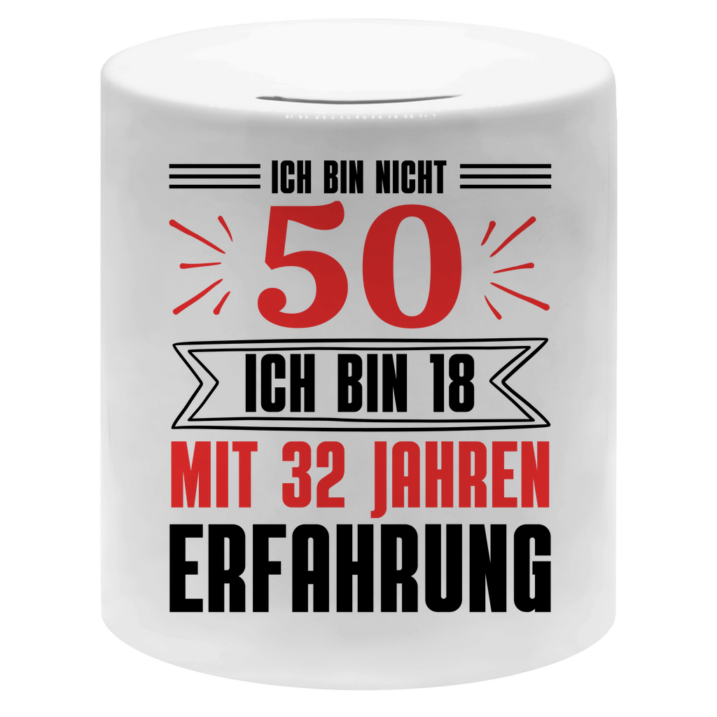 Spardose "Ich bin nicht 50 - Ich bin 18 mit 32 Jahren Erfahrung"