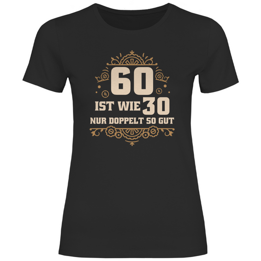 Damen T-Shirt "60 ist wie 30, nur doppelt so gut" schwarz