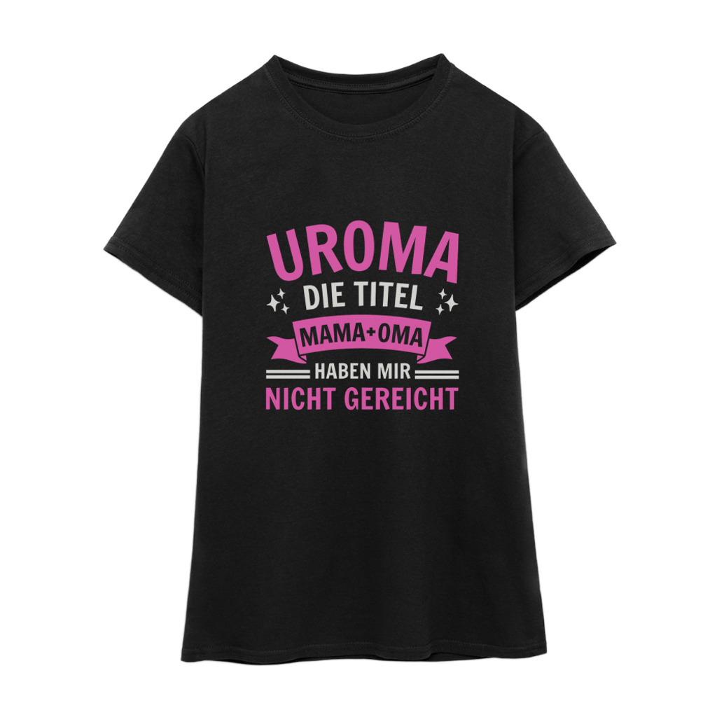 Frauen T-Shirt "Uroma - Die Titel Mama und Oma haben mir nicht gereicht"