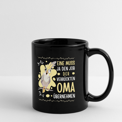 Tasse "Eine muss ja den Job der verrückten Oma übernehmen" - Schwarz