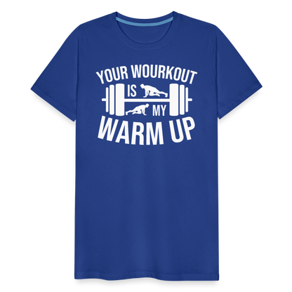 Männer Premium T-Shirt "Your workout is my warm up" - Königsblau