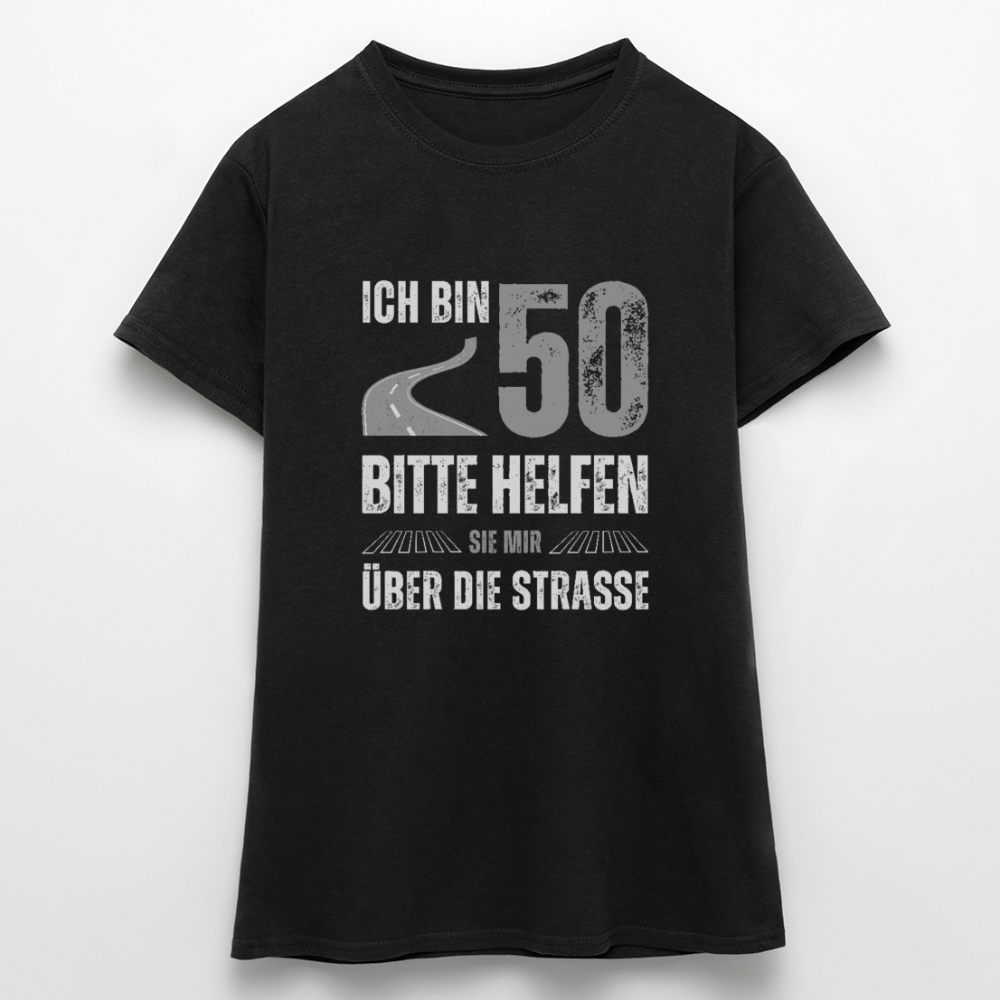 Frauen T-Shirt "Ich bin 50 - Bitte helfen Sie mir über die Strasse" - Schwarz