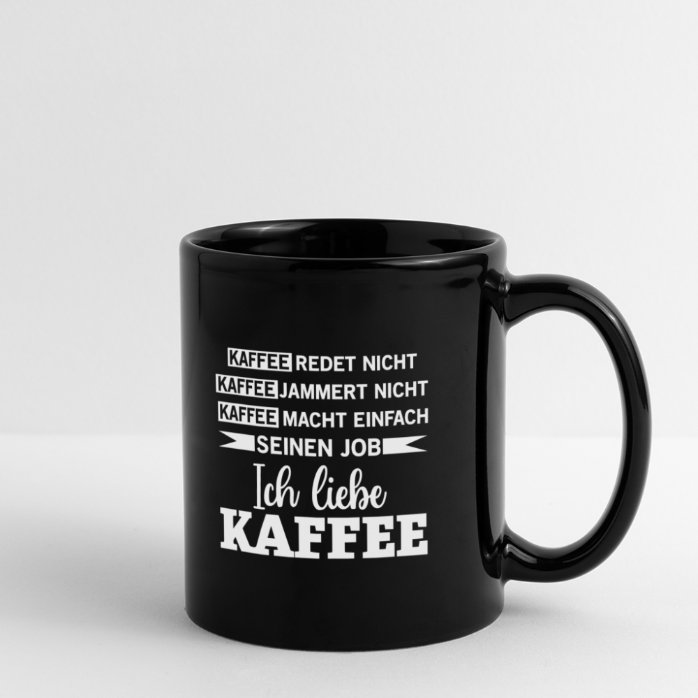 Kaffee redet nicht, Kaffee jammert nicht Tasse - Schwarz