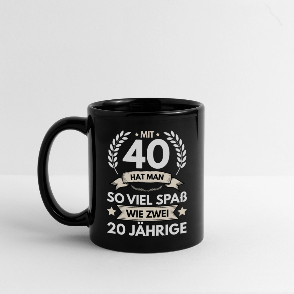Tasse "Mit 40 hat man so viel Spaß wie zwei 20 Jährige" - Schwarz