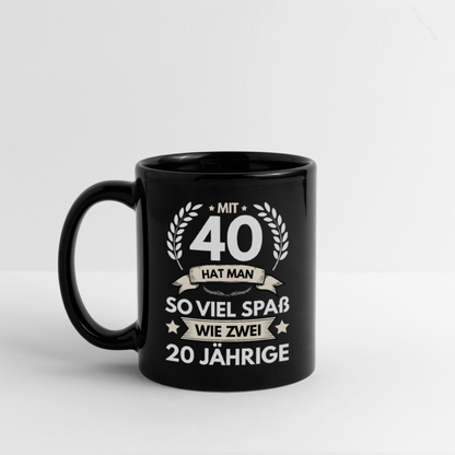 Tasse "Mit 40 hat man so viel Spaß wie zwei 20 Jährige" - Schwarz