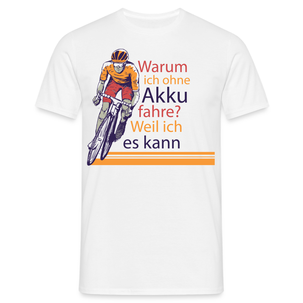 Männer T-Shirt "Warum ich ohne Akku fahre? Weil ich es kann" - Weiß