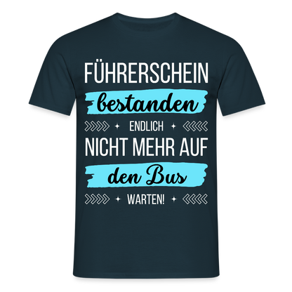 Männer T-Shirt "Führerschein bestanden - Endlich nicht mehr auf den Bus warten!" - Navy