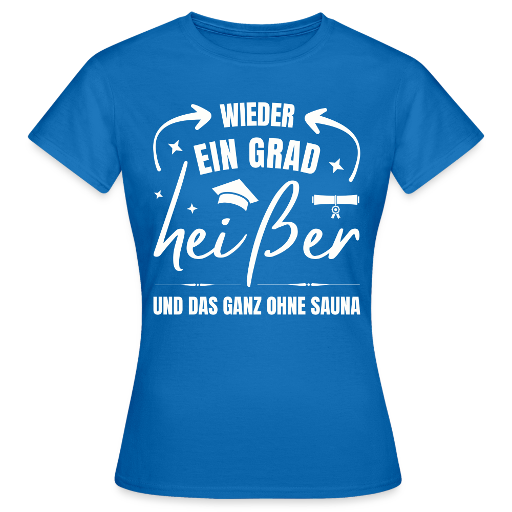 Frauen T-Shirt "Wieder ein Grad heißer und das ganz ohne Sauna" - Royalblau