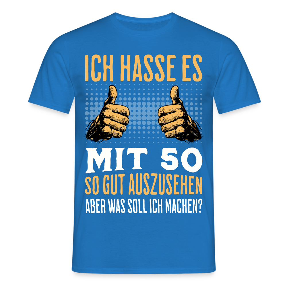 Männer T-Shirt "Ich hasse es mit 50 so gut auszusehen, aber was soll ich machen?" - Royalblau