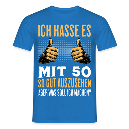 Männer T-Shirt "Ich hasse es mit 50 so gut auszusehen, aber was soll ich machen?" - Royalblau